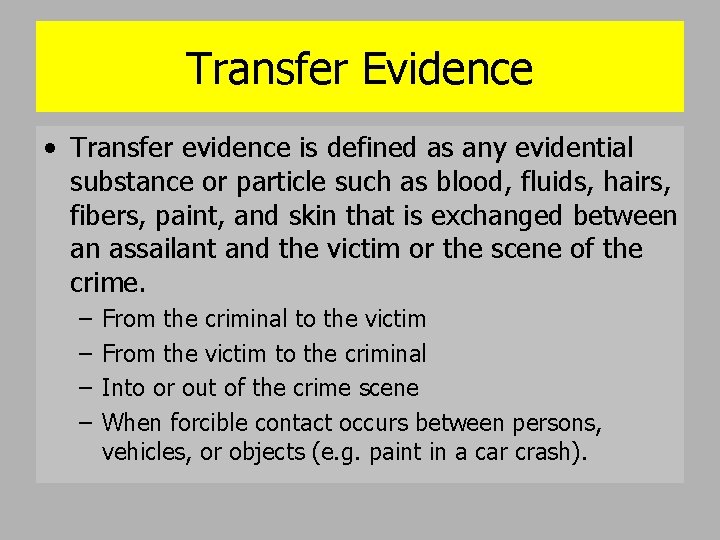 Transfer Evidence • Transfer evidence is defined as any evidential substance or particle such