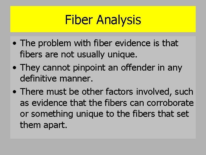 Fiber Analysis • The problem with fiber evidence is that fibers are not usually