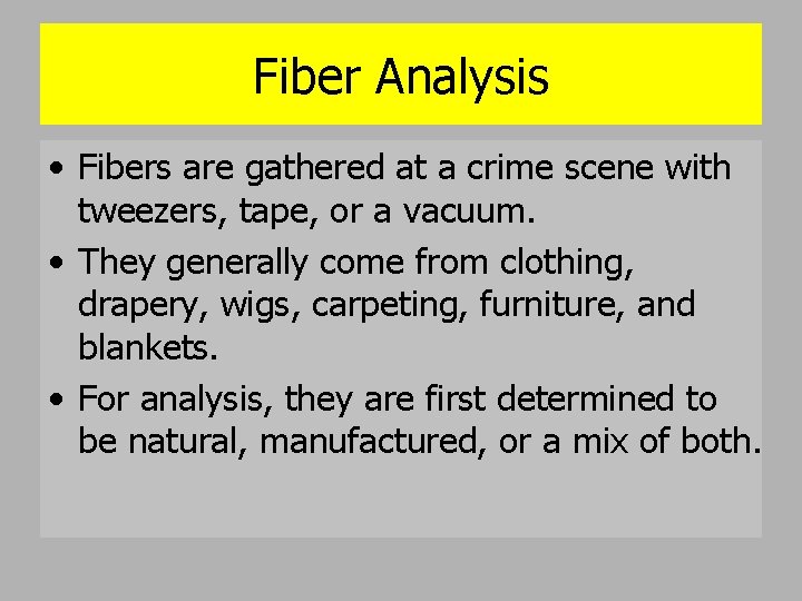 Fiber Analysis • Fibers are gathered at a crime scene with tweezers, tape, or