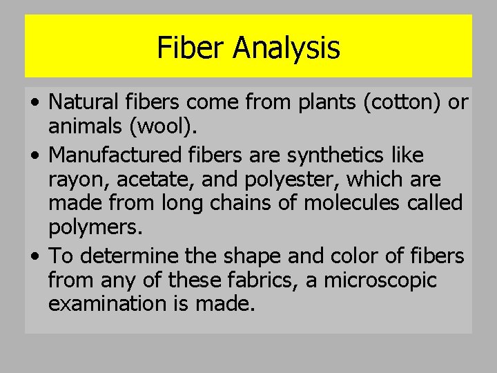 Fiber Analysis • Natural fibers come from plants (cotton) or animals (wool). • Manufactured