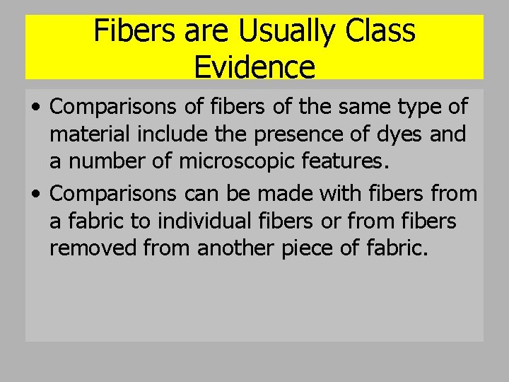 Fibers are Usually Class Evidence • Comparisons of fibers of the same type of