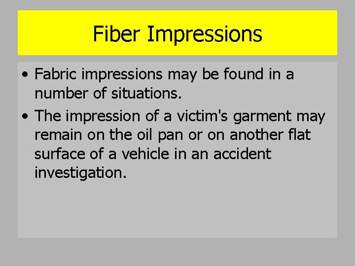 Fiber Impressions • Fabric impressions may be found in a number of situations. •