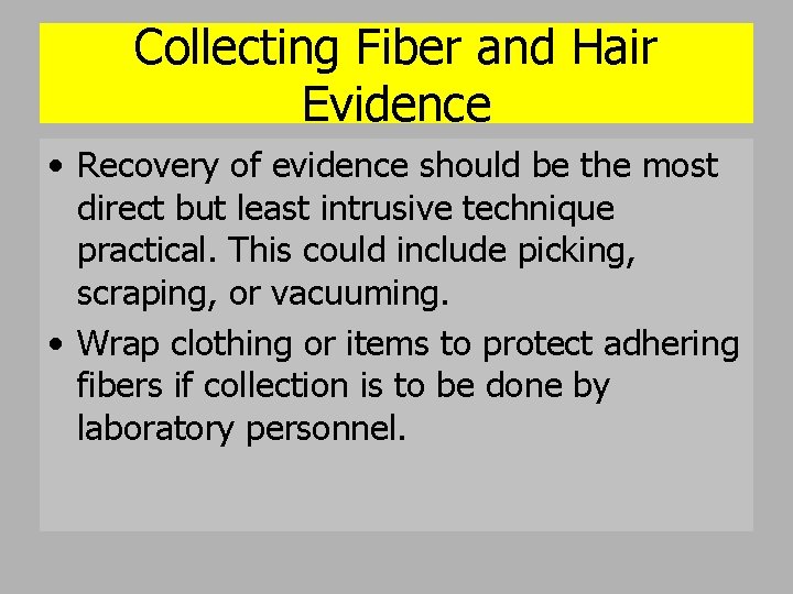 Collecting Fiber and Hair Evidence • Recovery of evidence should be the most direct
