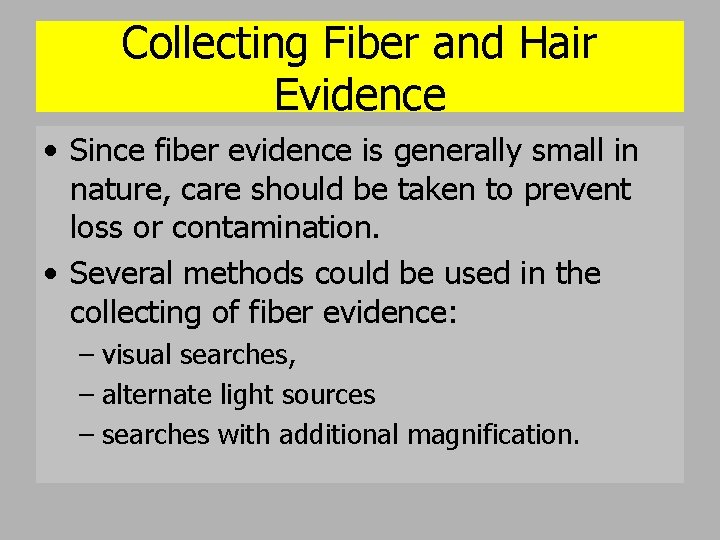 Collecting Fiber and Hair Evidence • Since fiber evidence is generally small in nature,