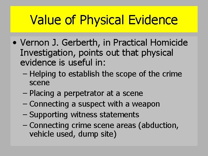 Value of Physical Evidence • Vernon J. Gerberth, in Practical Homicide Investigation, points out