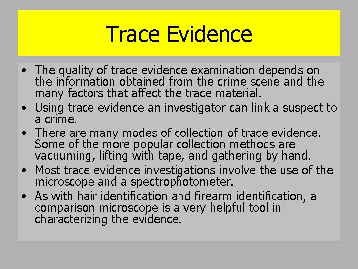 Trace Evidence • The quality of trace evidence examination depends on the information obtained