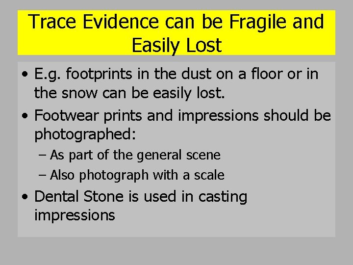 Trace Evidence can be Fragile and Easily Lost • E. g. footprints in the