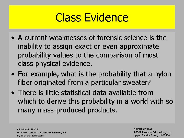 Class Evidence • A current weaknesses of forensic science is the inability to assign
