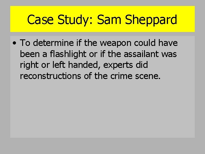 Case Study: Sam Sheppard • To determine if the weapon could have been a
