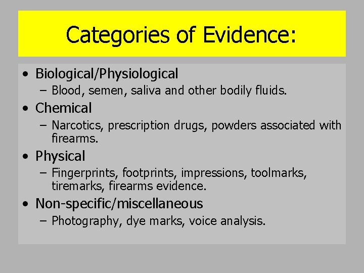 Categories of Evidence: • Biological/Physiological – Blood, semen, saliva and other bodily fluids. •