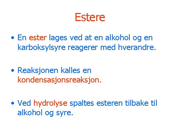 Estere • En ester lages ved at en alkohol og en karboksylsyre reagerer med