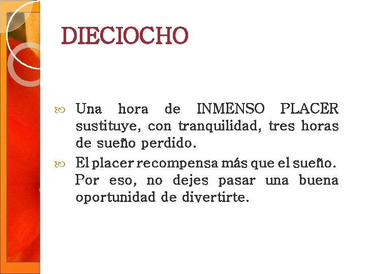 DIECIOCHO Una hora de INMENSO PLACER sustituye, con tranquilidad, tres horas de sueño perdido. DIECIOCHO Una hora de INMENSO PLACER sustituye, con tranquilidad, tres horas de sueño perdido.