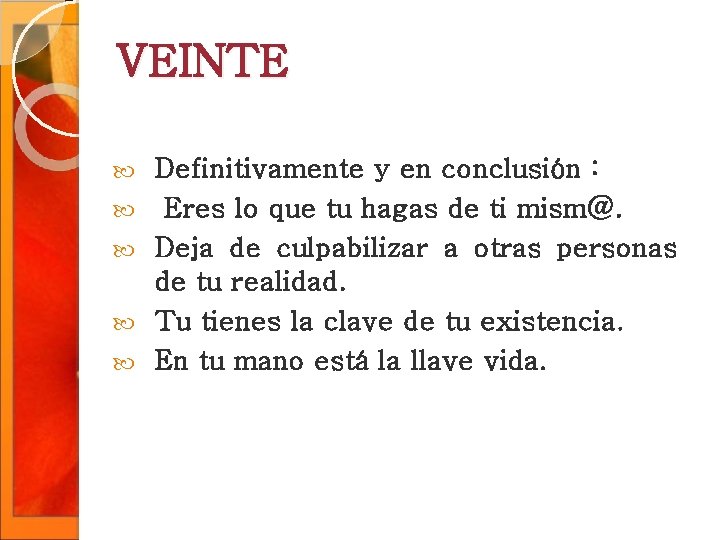 VEINTE Definitivamente y en conclusión : Eres lo que tu hagas de ti mism@. VEINTE Definitivamente y en conclusión : Eres lo que tu hagas de ti mism@.