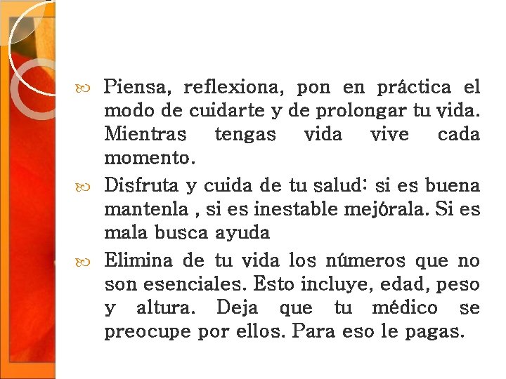 Piensa, reflexiona, pon en práctica el modo de cuidarte y de prolongar tu vida. Piensa, reflexiona, pon en práctica el modo de cuidarte y de prolongar tu vida.