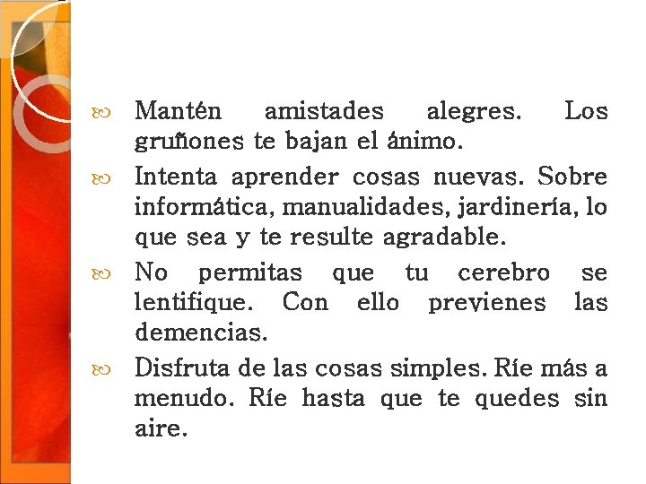 Mantén amistades alegres. Los gruñones te bajan el ánimo. Intenta aprender cosas nuevas. Sobre Mantén amistades alegres. Los gruñones te bajan el ánimo. Intenta aprender cosas nuevas. Sobre