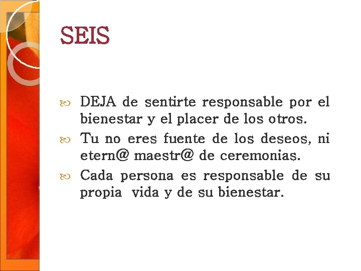 SEIS DEJA de sentirte responsable por el bienestar y el placer de los otros. SEIS DEJA de sentirte responsable por el bienestar y el placer de los otros.