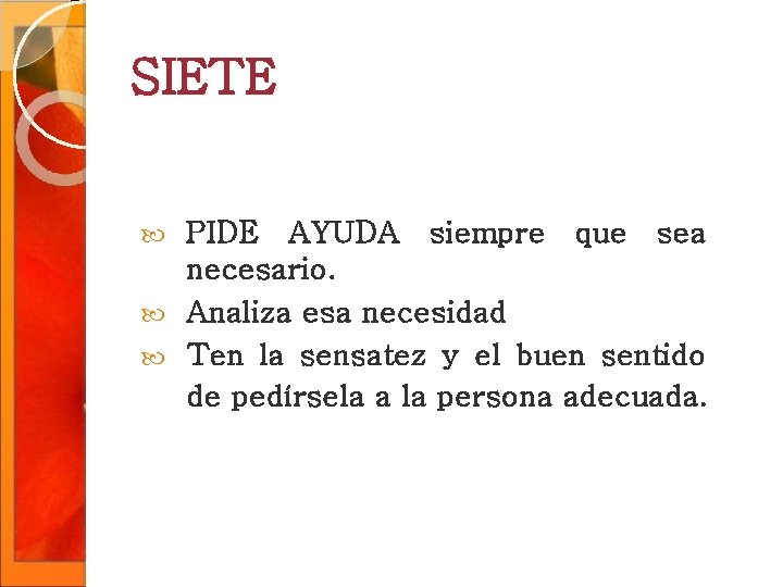 SIETE PIDE AYUDA siempre que sea necesario. Analiza esa necesidad Ten la sensatez y SIETE PIDE AYUDA siempre que sea necesario. Analiza esa necesidad Ten la sensatez y