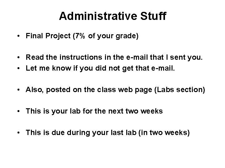 Administrative Stuff • Final Project (7% of your grade) • Read the instructions in