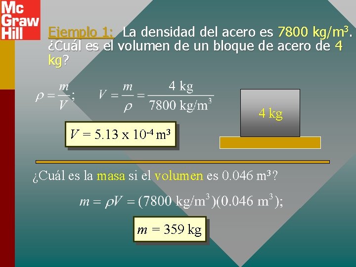 Ejemplo 1: La densidad del acero es 7800 kg/m 3. ¿Cuál es el volumen