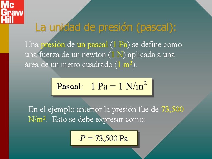 La unidad de presión (pascal): Una presión de un pascal (1 Pa) se define