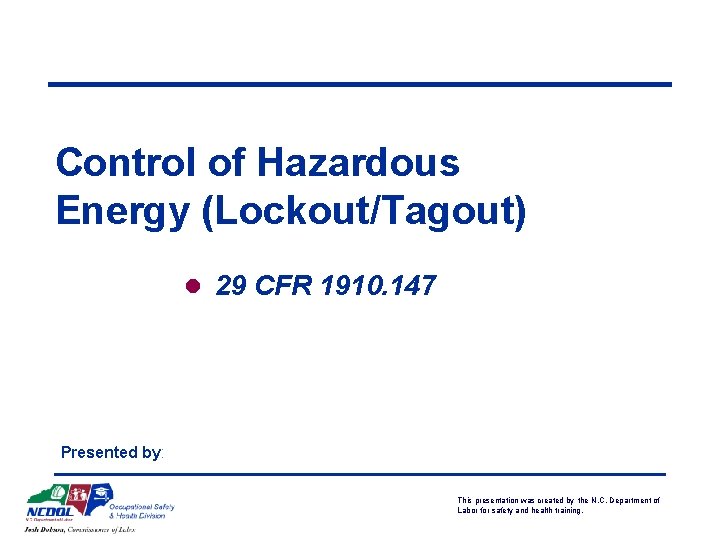 Control of Hazardous Energy (Lockout/Tagout) l 29 CFR 1910. 147 Presented by: This presentation