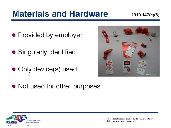 Materials and Hardware 1910. 147(c)(5) l Provided by employer l Singularly identified l Only