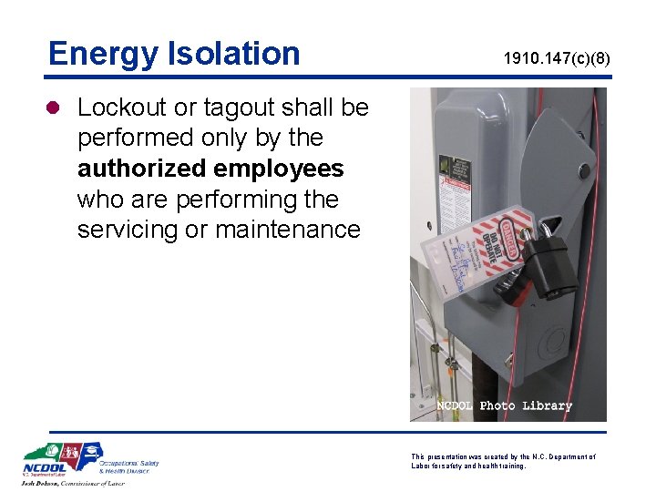 Energy Isolation 1910. 147(c)(8) l Lockout or tagout shall be performed only by the