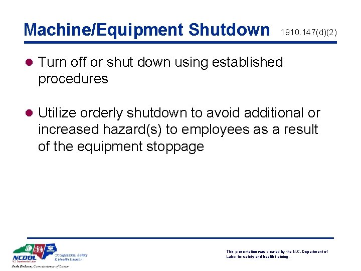 Machine/Equipment Shutdown 1910. 147(d)(2) l Turn off or shut down using established procedures l