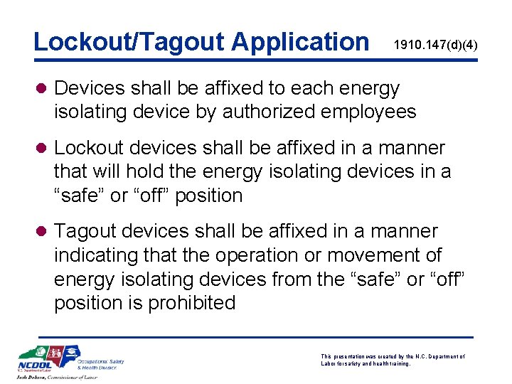 Lockout/Tagout Application 1910. 147(d)(4) l Devices shall be affixed to each energy isolating device