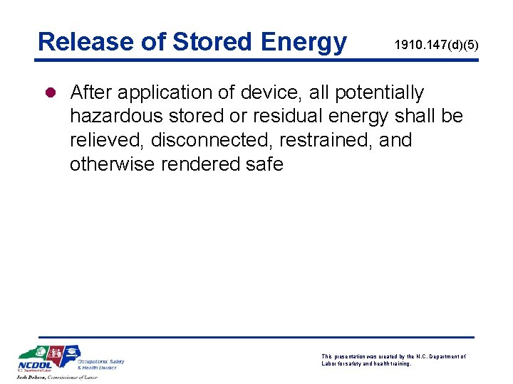 Release of Stored Energy 1910. 147(d)(5) l After application of device, all potentially hazardous