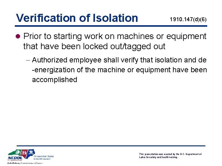 Verification of Isolation 1910. 147(d)(6) l Prior to starting work on machines or equipment