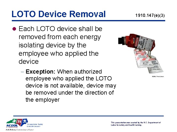 LOTO Device Removal 1910. 147(e)(3) l Each LOTO device shall be removed from each