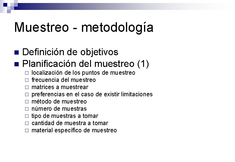Muestreo - metodología Definición de objetivos n Planificación del muestreo (1) n ¨ ¨