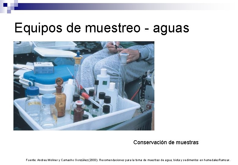 Equipos de muestreo - aguas Conservación de muestras Fuente: Andreu Moliner y Camacho González