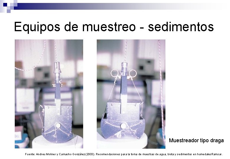 Equipos de muestreo - sedimentos Muestreador tipo draga Fuente: Andreu Moliner y Camacho González