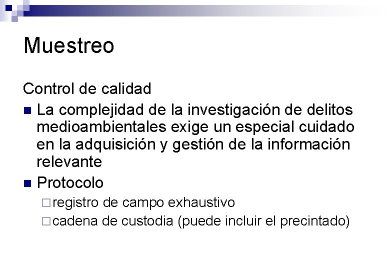 Muestreo Control de calidad n La complejidad de la investigación de delitos medioambientales exige