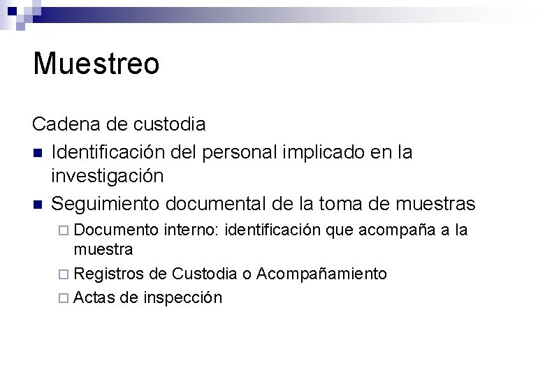 Muestreo Cadena de custodia n Identificación del personal implicado en la investigación n Seguimiento