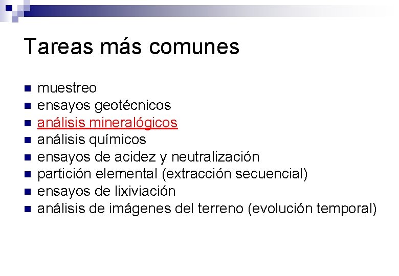 Tareas más comunes n n n n muestreo ensayos geotécnicos análisis mineralógicos análisis químicos