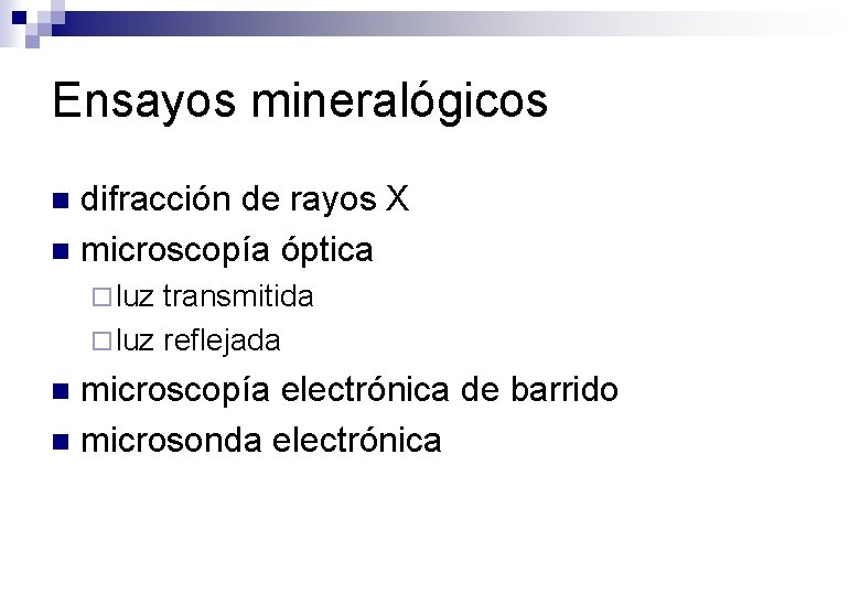 Ensayos mineralógicos difracción de rayos X n microscopía óptica n ¨ luz transmitida ¨