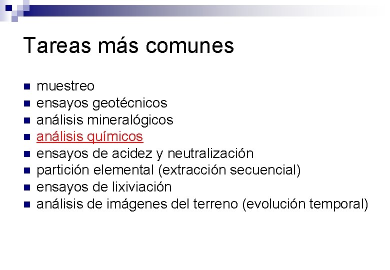 Tareas más comunes n n n n muestreo ensayos geotécnicos análisis mineralógicos análisis químicos