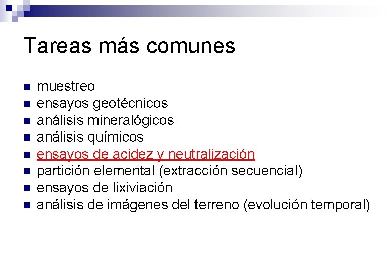 Tareas más comunes n n n n muestreo ensayos geotécnicos análisis mineralógicos análisis químicos