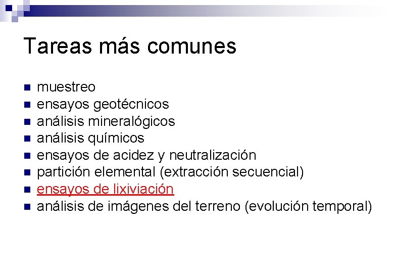 Tareas más comunes n n n n muestreo ensayos geotécnicos análisis mineralógicos análisis químicos