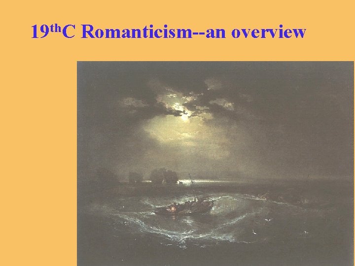 19 th. C Romanticism--an overview 