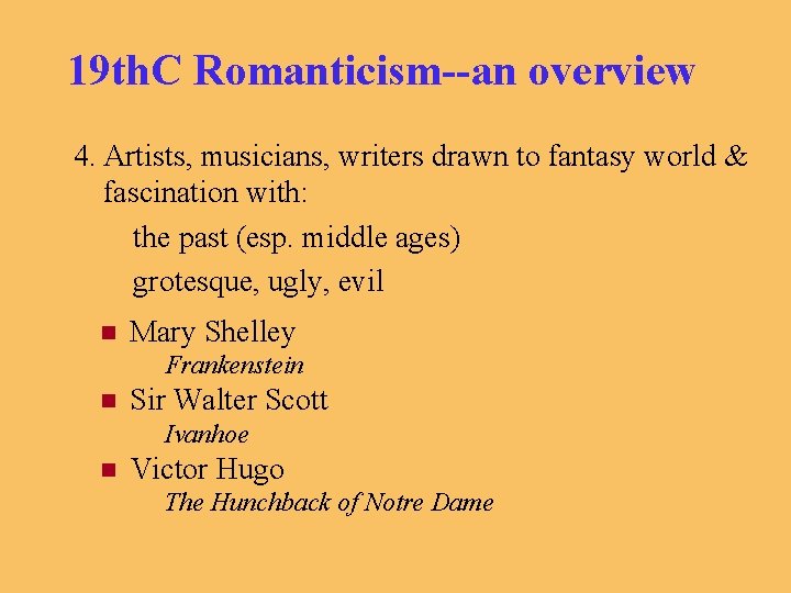 19 th. C Romanticism--an overview 4. Artists, musicians, writers drawn to fantasy world &