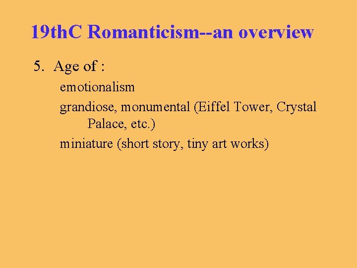 19 th. C Romanticism--an overview 5. Age of : emotionalism grandiose, monumental (Eiffel Tower,