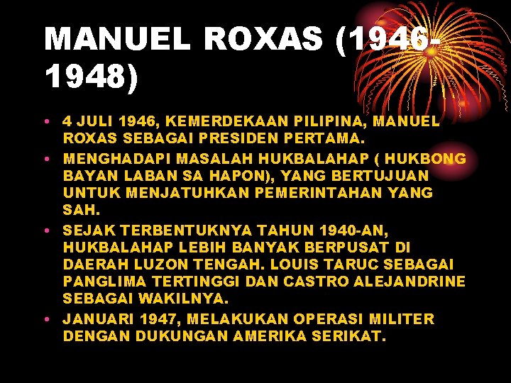 MANUEL ROXAS (19461948) • 4 JULI 1946, KEMERDEKAAN PILIPINA, MANUEL ROXAS SEBAGAI PRESIDEN PERTAMA.