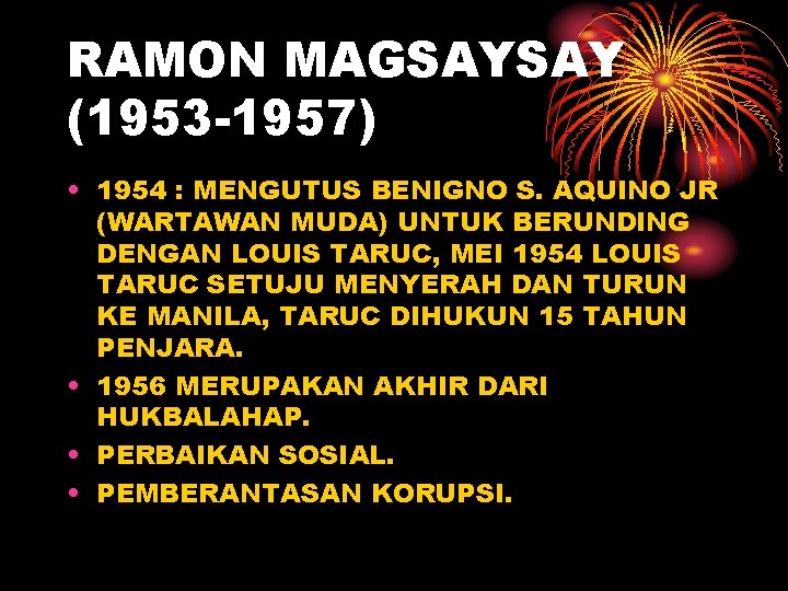 RAMON MAGSAYSAY (1953 -1957) • 1954 : MENGUTUS BENIGNO S. AQUINO JR (WARTAWAN MUDA)