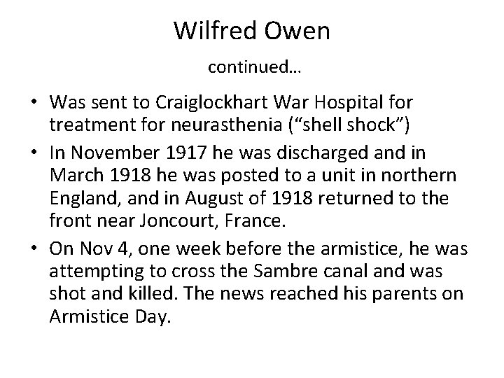 Wilfred Owen continued… • Was sent to Craiglockhart War Hospital for treatment for neurasthenia