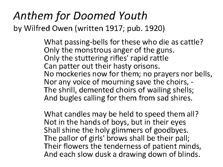 Anthem for Doomed Youth by Wilfred Owen (written 1917; pub. 1920) What passing-bells for