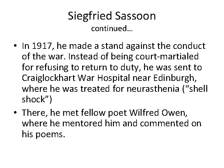 Siegfried Sassoon continued… • In 1917, he made a stand against the conduct of